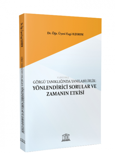 Görgü Tanıklığında Yanılabilirlik Yönlendirici Sorular ve Zamanın Etkisi