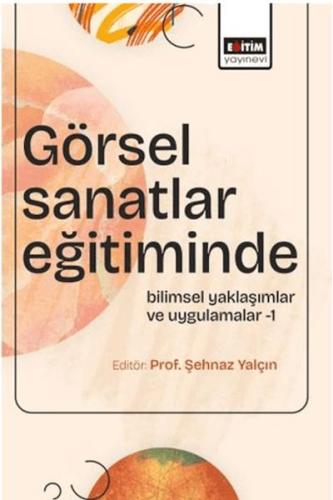 Görsel Sanatlar Eğitiminde Bilimsel Yaklaşımlar ve Uygulamalar - 1