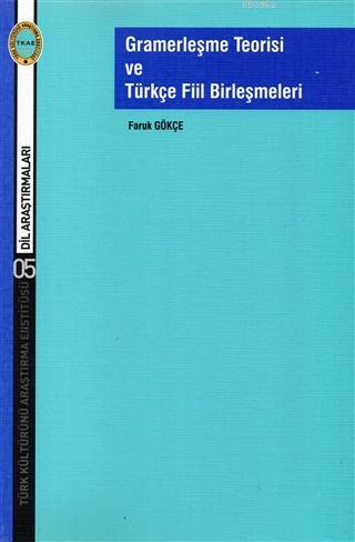 Gramerleşme Teorisi ve Türkçe Fiil Birleşmeleri Faruk Gökçe