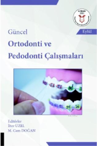 Güncel Ortodonti ve Pedodonti Çalışmaları İlter Uzel