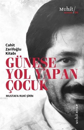 Güneşe Yol Yapan Çocuk; Cahit Zarifoğlu Kitabı