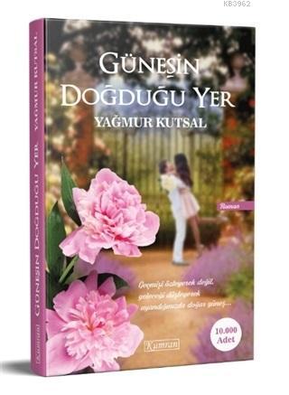 Güneşin Doğduğu Yer; Geçmişi Özleyerek Değil Geleceği Düşleyerek Uyandığınızda Doğar Güneş.