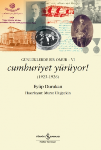 Günlüklerde Bir Ömür 6 - Cumhuriyet Yürüyor! (1923-1926)