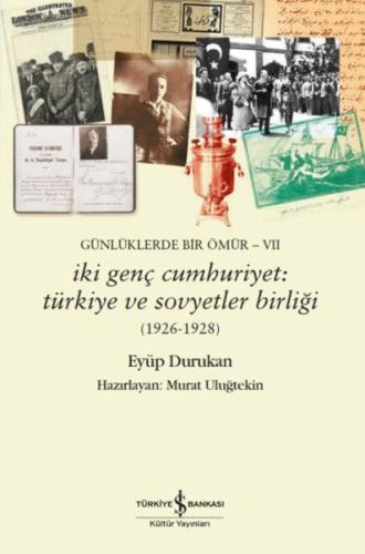 Günlüklerde Bir Ömür- Vıı – İki Genç Cumhuriyet: Türkiye Ve Eyüp Duruk