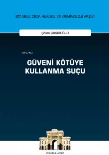 Güveni Kötüye Kullanma Suçu İstanbul Ceza Hukuku ve Kriminoloji Arşivi