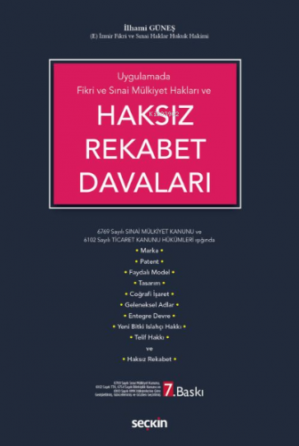 Haksız Rekabet Davaları;6769 Sayılı Sınai Mülkiyet Kanunu ve 6102 Sayılı Ticaret Kanunu Hükümleri Işığında