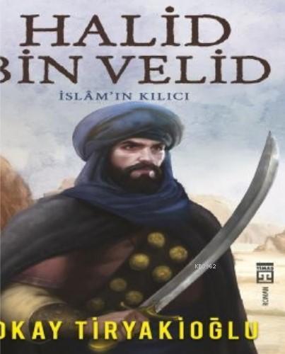 Halid Bin Velid / İslam'ın Kılıcı Okay Tiryakioğlu