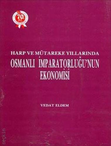 Harp ve Mütareke Yıllarında Osmanlı İmparatorluğu'nun Ekonomisi Vedat 