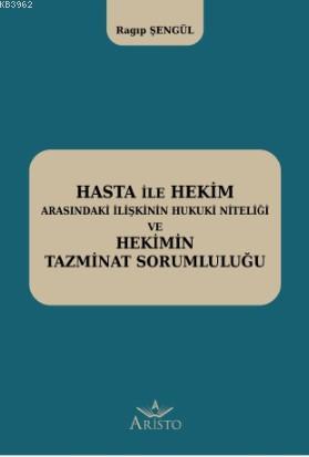 Hasta ile Hekim Arasındaki İlişkinin Hukuki Niteliği ve Hekimin Hukuki Sorumluluğu