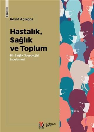 Hastalık, Sağlık ve Toplum; Bir Sağlık Sosyolojisi İncelemesi