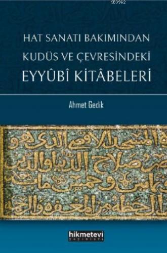 Hat Sanatı Bakımından Kudüs ve Çevresindeki Eyyubi Kitabeleri Ahmet Ge