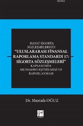 Hayat Sigorta Sözleşmelerinin Uluslararası Finansal Raporlama; Standardı 17: Sigorta Sözleşmeleri Kapsamında Muhasebeleştirilmesi ve Raporlanması