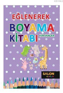 Hayvanlar - Eğlenerek Boyama Kitabı