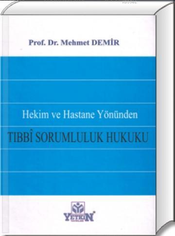 Hekim ve Hastane Yönünden Tıbbi Sorumluluk Hukuku Mehmet Demir