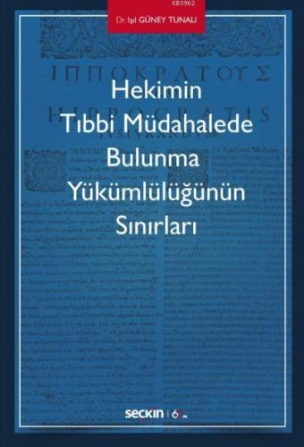 Hekimin Tıbbi Müdahalede Bulunma  Yükümlülüğünün Sınırları