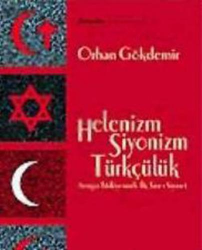 Helenizm, Siyonizm,Türkçülük Orhan Gökdemir