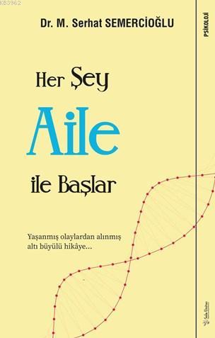 Her Şey Aile ile Başlar; Yaşanmış Olaylardan Alınmış Altı Büyülü Hikâye