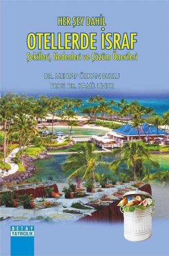 Her Şey Dahil Otellerde İsraf Şekilleri, Nedenleri ve Çözüm Önerileri
