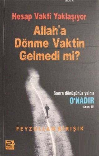 Hesap Vakti Yaklaşıyor Allah'a Dönme Vaktin Gelmedi mi?