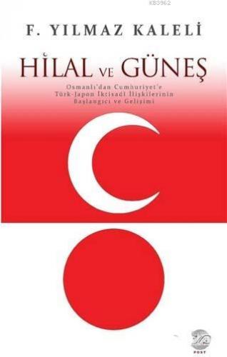 Hilal ve Güneş; Osmanlı'dan Cumhuriyet'e Türk-Japon İktisadi İlişkilerinin Başlangıcı ve Gelişimi