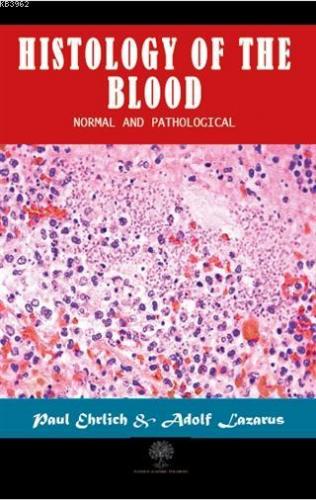 Histology of the Blood Normal and Pathological Paul Ehrlich