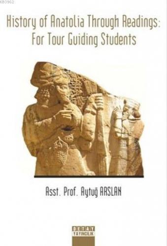 History Of Anatolia Through Readings For Tour Guiding Students Aytuğ A
