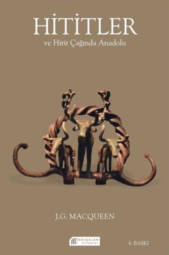 Hititler ve Hitit Çağında Anadolu J. G. Macqueen