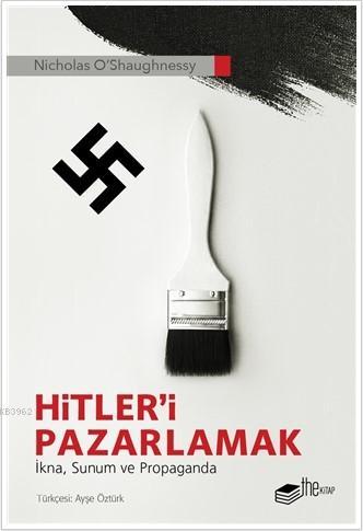 Hitler'i Pazarlamak; İkna, Sunum ve Propaganda Nicholas O Shaughnessy