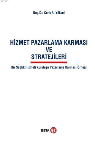 Hizmet Pazarlama Karması ve Stratejileri; Bir Sağlık Hizmeti Kuruluşu Pazarlama Karması Örneği