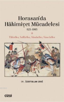 Horasan'da Hâkimiyet Mücadelesi (821- 1005); Tahiriler, Saffariler, Samaniler, Simcuriler