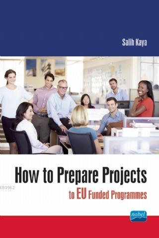 How to Prepare Projects to EU Funded Programmes Salih Kaya