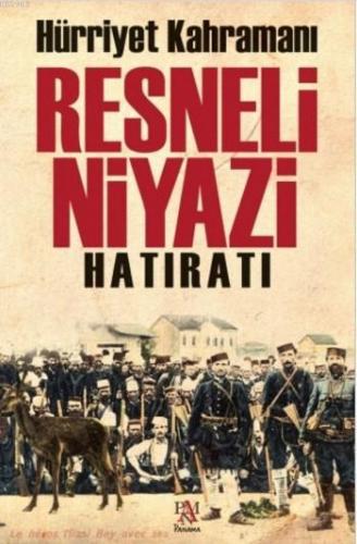 Hürriyet Kahramanı Resneli Niyazi Hatıratı