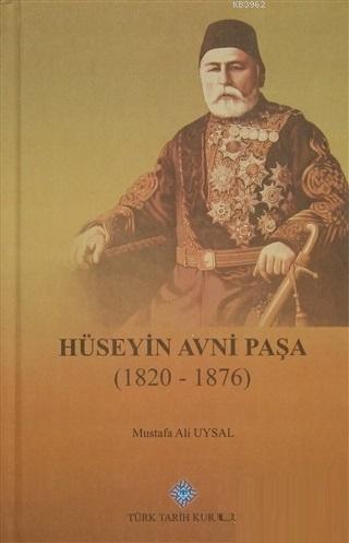 Hüseyin Avni Paşa (1820-1876) Mustafa Ali Uysal