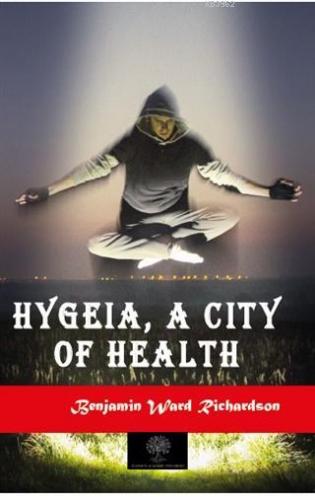 Hygeia, a City of Health Benjamin Ward Richardson
