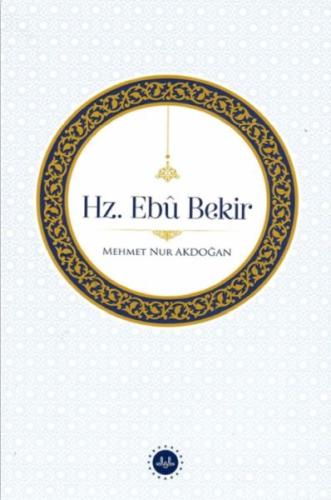 Hz. Ebu Bekir Doç. Dr. Mehmet Nur Akdoğan
