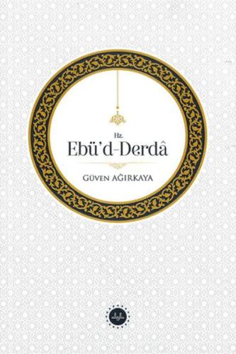 Hz. Ebü'd-Derda (Ciltli) Güven Ağırkaya