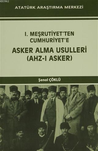 I. Meşrutiyet'ten Cumhuriyet'e Asker Alma Usulleri (Ahz-ı Asker) Şenol