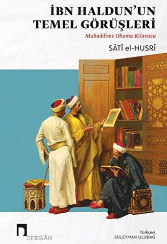 İbn Haldun'un Temel Görüşleri Mukaddime Okuma Kılavuzu Satı El-Husri