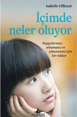 İçimde Neler Oluyor; Duygularınızı Anlamanız ve Yönetmeniz İçin Bir Rehber