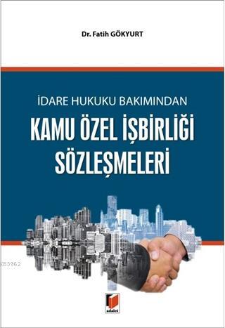 İdare Hukuku Bakımından Kamu Özel İşbirliği Sözleşmeleri