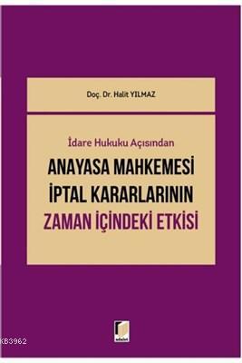 İdari Hukuku Açısından Anayasa Mahkemesi İptal Kararlarının Zaman İçindeki Etkisi