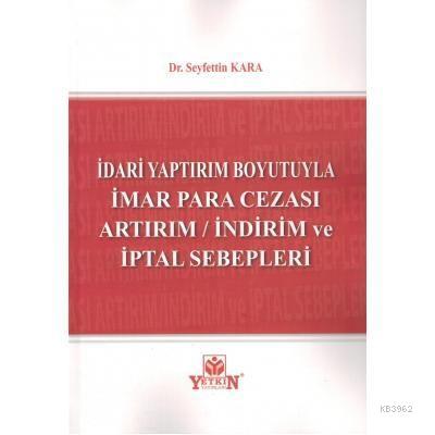 İdari Yaptırım  Boyutuyla İmar Para Cezası Artırım / İndirim ve İptal Sebepleri