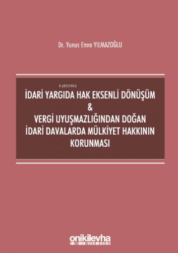 İdari Yargıda Hak Eksenli Dönüşüm - Vergi Uyuşmazlığından Doğan İdari Davalarda Mülkiyet Hakkının Korunması