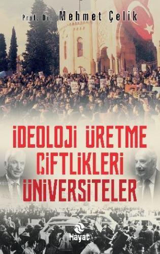 İdeoloji Üretme Çiftlikleri: Üniversiteler Prof. Dr. Mehmet Çelik