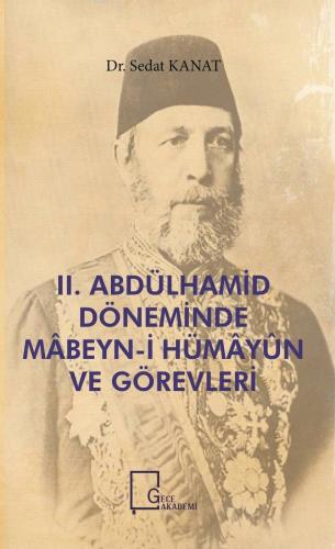 II. Abdülhamid Döneminde Mâbeyn-i Hümâyûn Ve Görevleri Sedat Kanat