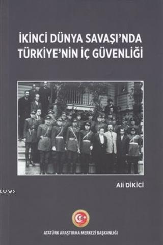 İkinci Dünya Savaşı'nda Türkiye'nin İç Güvenliği Ali Dikici