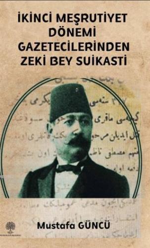 İkinci Meşrutiyet Dönemi Gazetecilerinden Zeki Bey Suikasti Mustafa Gü