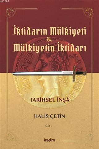 İktidarın Mulkiyeti ve Mülkiyetin İktidarı Cilt I Halis Çetin