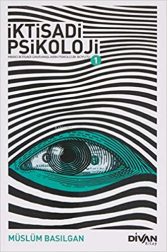 İktisadi Psikoloji 1;Mikro İktisadi Davranışların Psikolojik Boyutu