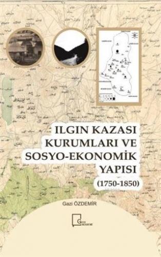 Ilgın Kazası Kurumları ve Sosyo-Ekonomik Yapısı (1750 - 1850)